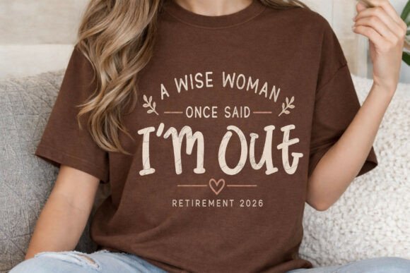 A Wise Woman Once Said I'm Out 2026: A Retirement Design PNG