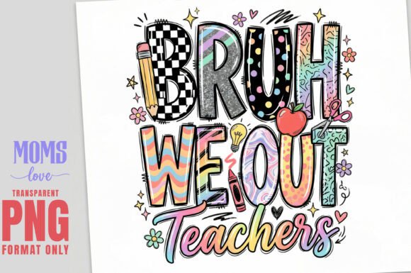 BRUH WE Out Teachers PNG: The Ultimate End-of-Year Vibe