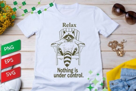 Embrace the Chaos: The Relax Nothing is Under Control Raccoon Design